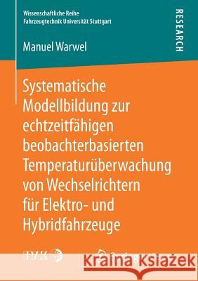 Systematische Modellbildung Zur Echtzeitfähigen Beobachterbasierten Temperaturüberwachung Von Wechselrichtern Für Elektro- Und Hybridfahrzeuge Warwel, Manuel 9783658181802 Springer Vieweg