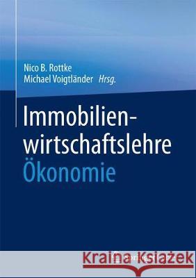 Immobilienwirtschaftslehre - Ökonomie Nico B. Rottke Michael Voigtlander 9783658181949 Springer Gabler