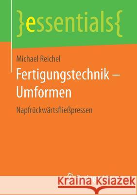 Fertigungstechnik - Umformen: Napfrückwärtsfließpressen Reichel, Michael 9783658182991