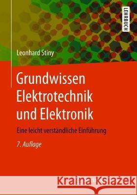 Grundwissen Elektrotechnik Und Elektronik: Eine Leicht Verständliche Einführung Stiny, Leonhard 9783658183189