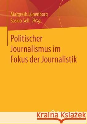 Politischer Journalismus Im Fokus Der Journalistik Lünenborg, Margreth 9783658183387