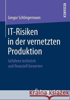 It-Risiken in Der Vernetzten Produktion: Gefahren Technisch Und Finanziell Bewerten Schlingermann, Gregor 9783658183455 Gabler