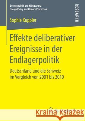 Effekte Deliberativer Ereignisse in Der Endlagerpolitik: Deutschland Und Die Schweiz Im Vergleich Von 2001 Bis 2010 Kuppler, Sophie 9783658183592 Springer vs