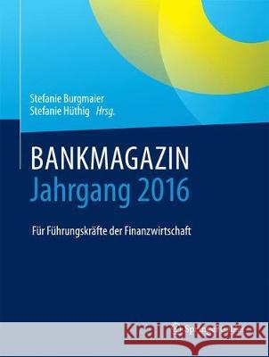 Bankmagazin - Jahrgang 2016: Für Führungskräfte Der Finanzwirtschaft Burgmaier, Stefanie 9783658183677 Springer Gabler