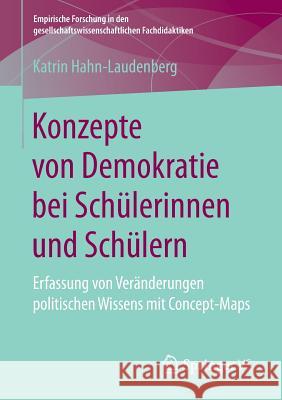 Konzepte Von Demokratie Bei Schülerinnen Und Schülern: Erfassung Von Veränderungen Politischen Wissens Mit Concept-Maps Hahn-Laudenberg, Katrin 9783658183912 Springer VS