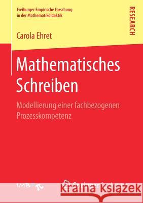 Mathematisches Schreiben: Modellierung Einer Fachbezogenen Prozesskompetenz Ehret, Carola 9783658184018 Springer Fachmedien Wiesbaden