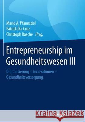 Entrepreneurship Im Gesundheitswesen III: Digitalisierung - Innovationen - Gesundheitsversorgung Pfannstiel, Mario A. 9783658184124 Springer Gabler