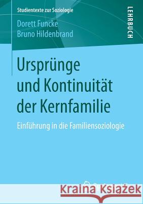 Ursprünge Und Kontinuität Der Kernfamilie: Einführung in Die Familiensoziologie Funcke, Dorett 9783658184407