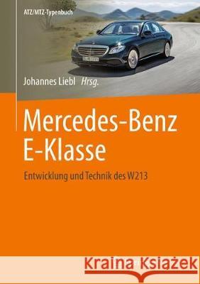 Mercedes-Benz E-Klasse: Entwicklung Und Technik Des W213 Liebl, Johannes 9783658184421 Springer Vieweg