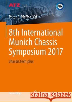 8th International Munich Chassis Symposium 2017: Chassis.Tech Plus Pfeffer, Prof Dr Peter E. 9783658184582 Springer Vieweg