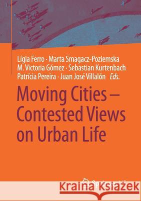 Moving Cities - Contested Views on Urban Life Ligia Ferro Marta Smagacz-Poziemska Gomez M 9783658184612 Springer vs