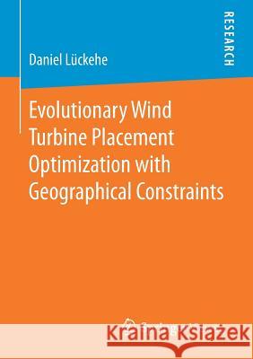 Evolutionary Wind Turbine Placement Optimization with Geographical Constraints Daniel Luckehe 9783658184643 Springer Vieweg