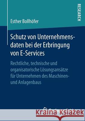 Schutz Von Unternehmensdaten Bei Der Erbringung Von E-Services: Rechtliche, Technische Und Organisatorische Lösungsansätze Für Unternehmen Des Maschin Bollhöfer, Esther 9783658184858 Springer Gabler