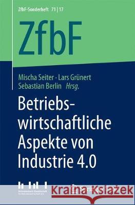 Betriebswirtschaftliche Aspekte Von Industrie 4.0 Seiter, Mischa 9783658184872