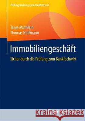 Immobiliengeschäft: Sicher Durch Die Prüfung Zum Bankfachwirt Müthlein, Tanja 9783658185039 Gabler