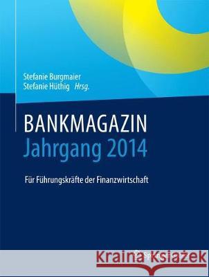 Bankmagazin - Jahrgang 2014: Für Führungskräfte Der Finanzwirtschaft Burgmaier, Stefanie 9783658185275 Springer Gabler