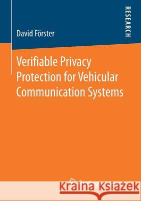 Verifiable Privacy Protection for Vehicular Communication Systems David Forster 9783658185497 Springer Vieweg