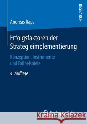 Erfolgsfaktoren Der Strategieimplementierung: Konzeption, Instrumente Und Fallbeispiele Raps, Andreas 9783658185589 Gabler