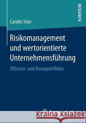 Risikomanagement Und Wertorientierte Unternehmensführung: Effizienz- Und Monopoleffekte Stier, Carolin 9783658186272 Gabler