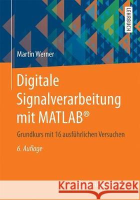 Digitale Signalverarbeitung Mit Matlab(r): Grundkurs Mit 16 Ausführlichen Versuchen Werner, Martin 9783658186463 Springer Vieweg