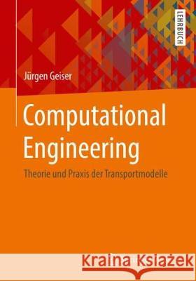 Computational Engineering: Theorie Und Praxis Der Transportmodelle Geiser, Jürgen 9783658187071 Springer, Berlin