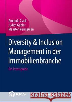 Diversity & Inclusion Management in Der Immobilienbranche: Ein Praxisguide Clack, Amanda 9783658187170 RICS Books