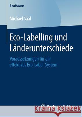 Eco-Labelling Und Länderunterschiede: Voraussetzungen Für Ein Effektives Eco-Label-System Saal, Michael 9783658187248 Springer Gabler