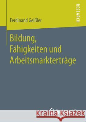 Bildung, Fähigkeiten Und Arbeitsmarkterträge Geißler, Ferdinand 9783658187262 Springer VS