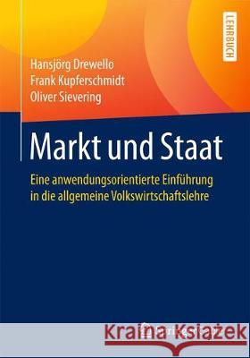 Markt Und Staat: Eine Anwendungsorientierte Einführung in Die Allgemeine Volkswirtschaftslehre Drewello, Hansjörg 9783658187521 Springer Gabler