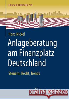 Anlageberatung Am Finanzplatz Deutschland: Steuern, Recht, Trends Nickel, Hans 9783658187934 Springer Gabler