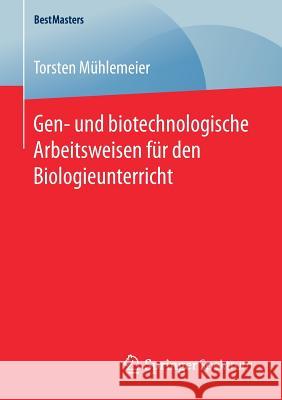 Gen- Und Biotechnologische Arbeitsweisen Für Den Biologieunterricht Mühlemeier, Torsten 9783658188351 Springer Spektrum