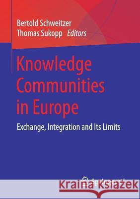 Knowledge Communities in Europe: Exchange, Integration and Its Limits Schweitzer, Bertold 9783658188511 Springer vs