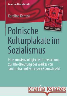 Polnische Kulturplakate Im Sozialismus: Eine Kunstsoziologische Untersuchung Zur (Be-)Deutung Des Werkes Von Jan Lenica Und Franciszek Starowieyski Kempa, Karolina 9783658188542