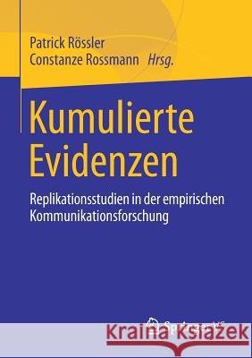 Kumulierte Evidenzen: Replikationsstudien in Der Empirischen Kommunikationsforschung Rössler, Patrick 9783658188580