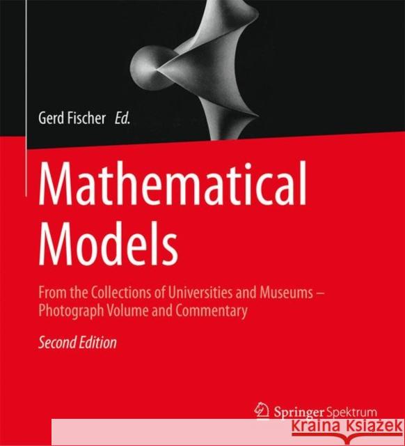 Mathematical Models: From the Collections of Universities and Museums - Photograph Volume and Commentary Fischer, Gerd 9783658188641