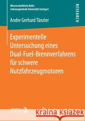 Experimentelle Untersuchung Eines Dual-Fuel-Brennverfahrens Für Schwere Nutzfahrzeugmotoren Tänzler, Andre Gerhard 9783658189204 Vieweg+Teubner
