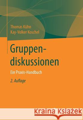 Gruppendiskussionen: Ein Praxis-Handbuch Kühn, Thomas 9783658189365