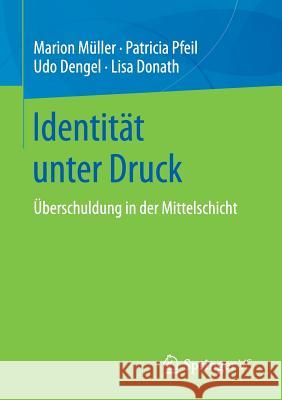 Identität Unter Druck: Überschuldung in Der Mittelschicht Müller, Marion 9783658189389 Springer VS