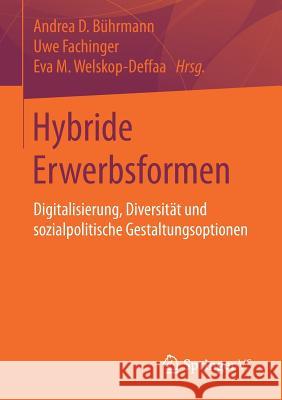 Hybride Erwerbsformen: Digitalisierung, Diversität Und Sozialpolitische Gestaltungsoptionen Bührmann, Andrea D. 9783658189815