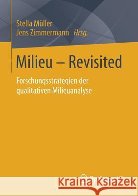 Milieu - Revisited: Forschungsstrategien Der Qualitativen Milieuanalyse Müller, Stella 9783658189914 Springer VS