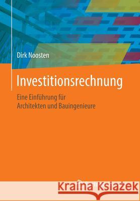 Investitionsrechnung: Eine Einführung Für Architekten Und Bauingenieure Noosten, Dirk 9783658189952