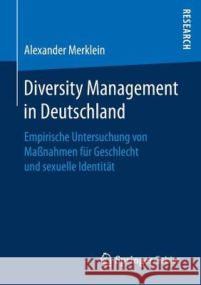Diversity Management in Deutschland: Empirische Untersuchung Von Maßnahmen Für Geschlecht Und Sexuelle Identität Merklein, Alexander 9783658190095
