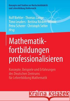 Mathematikfortbildungen Professionalisieren: Konzepte, Beispiele Und Erfahrungen Des Deutschen Zentrums Für Lehrerbildung Mathematik Biehler, Rolf 9783658190279