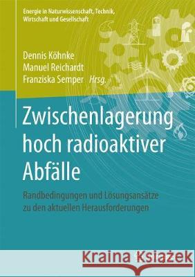 Zwischenlagerung Hoch Radioaktiver Abfälle: Randbedingungen Und Lösungsansätze Zu Den Aktuellen Herausforderungen Köhnke, Dennis 9783658190392 Vieweg+Teubner