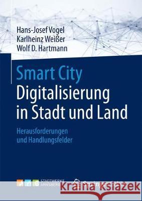Smart City: Digitalisierung in Stadt Und Land: Herausforderungen Und Handlungsfelder Vogel, Hans-Josef 9783658190453