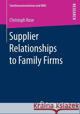 Supplier Relationships to Family Firms Christoph Rose 9783658190477 Springer Gabler