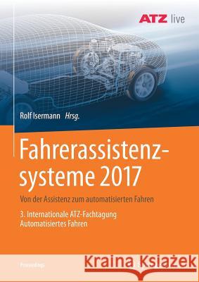 Fahrerassistenzsysteme 2017: Von Der Assistenz Zum Automatisierten Fahren - 3. Internationale Atz-Fachtagung Automatisiertes Fahren Isermann, Rolf 9783658190583