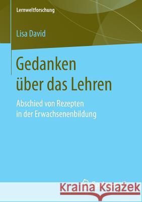 Gedanken Über Das Lehren: Abschied Von Rezepten in Der Erwachsenenbildung David, Lisa 9783658190644 Springer VS