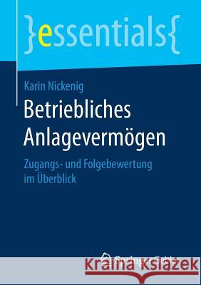Betriebliches Anlagevermögen: Zugangs- Und Folgebewertung Im Überblick Nickenig, Karin 9783658190958 Springer Gabler