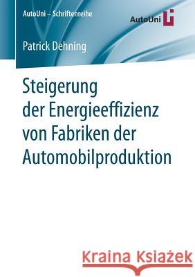 Steigerung Der Energieeffizienz Von Fabriken Der Automobilproduktion Dehning, Patrick 9783658190972 Springer Fachmedien Wiesbaden